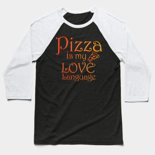 Pizza is my love language Baseball T-Shirt